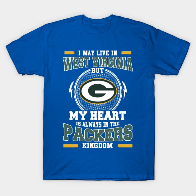 I may live in West Virginia but My heart is always in the Green Bay Packer kingdom T-Shirt by AmorysHals